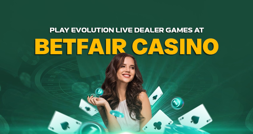 Play Evolution Live Dealer Games at Betfair Casino
