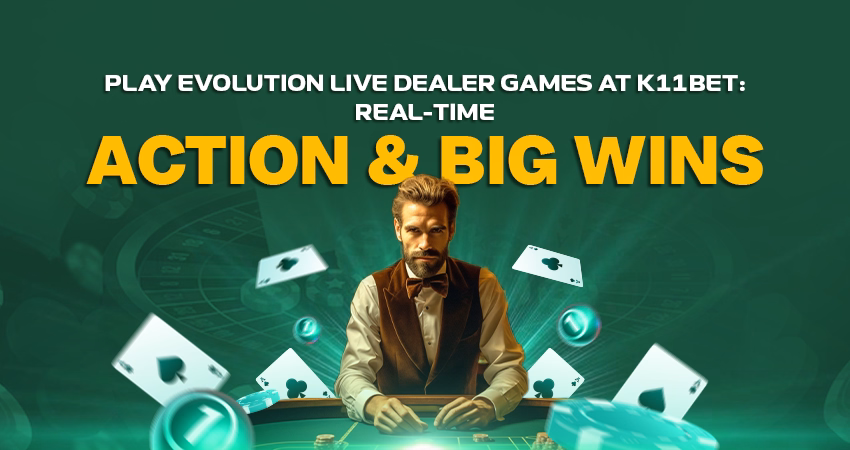 Play Evolution Live Dealer Games at K11Bet Real-Time Action & Big Wins